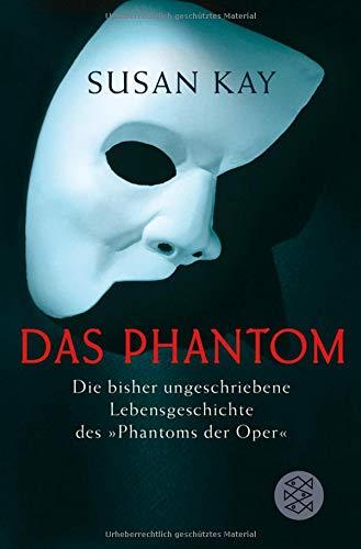 Das Phantom: Die bisher ungeschriebene Lebensgeschichte des 'Phantoms der Oper'