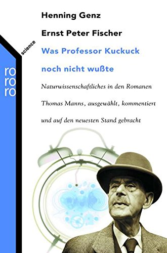 Was Professor Kuckuck noch nicht wußte: Naturwissenschaftliches in den Romanen Thomas Manns, ausgewählt, kommentiert und auf den neuesten Stand gebracht