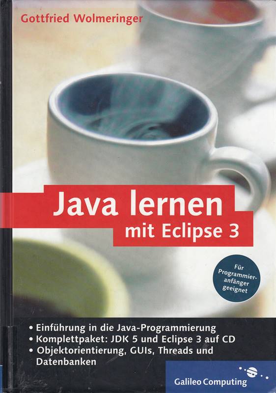 Java lernen mit Eclipse 3: Für Programmieranfänger geeignet (Galileo Computing)