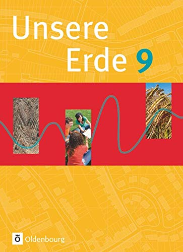 Unsere Erde (Oldenbourg) - Realschule Bayern 2012 - 9. Jahrgangsstufe: Schülerbuch