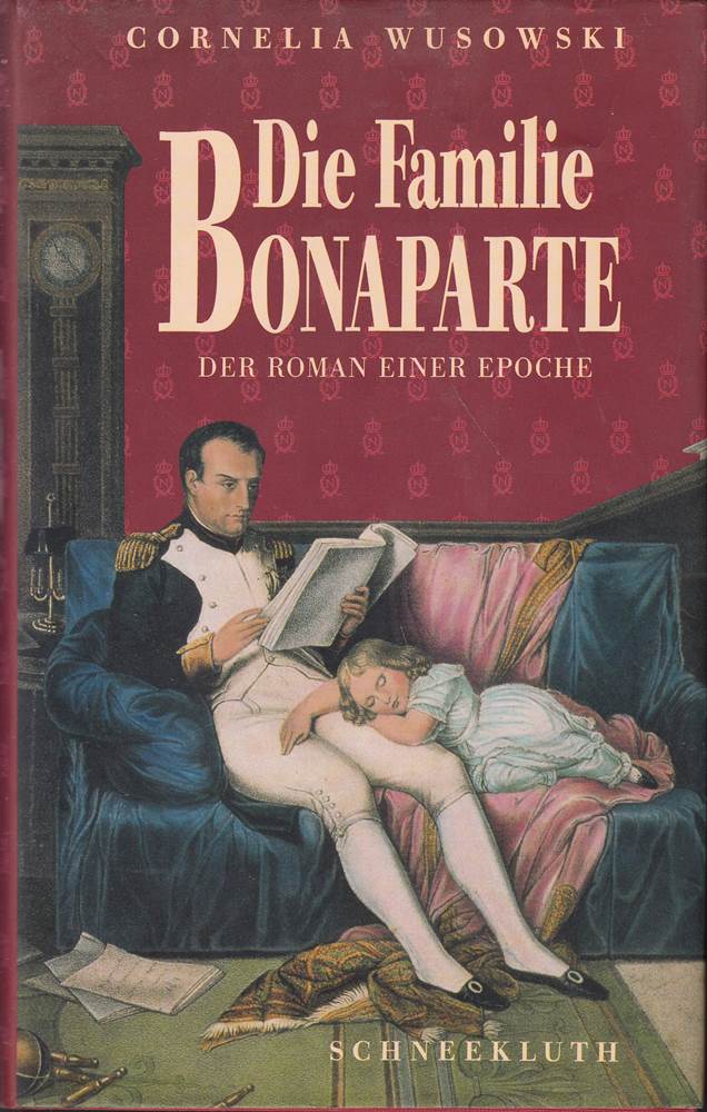 Die Familie Bonaparte: Der Roman einer Epoche