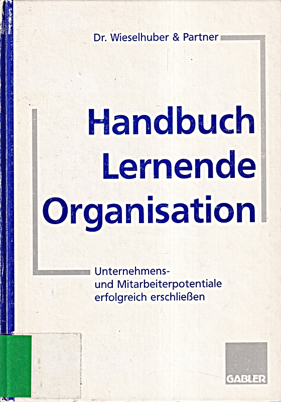 Handbuch Lernende Organisation: Unternehmens- und Mitarbeiterpotentiale erfolgreich erschließen