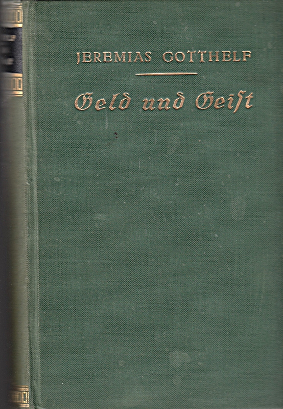 Geld und Geist oder Die Versöhnung . Eine Erzählung von Jeremias Gotthelf (Albert Bitzius) . Mit Einleitung herausgegeben von Adolf Bartels .