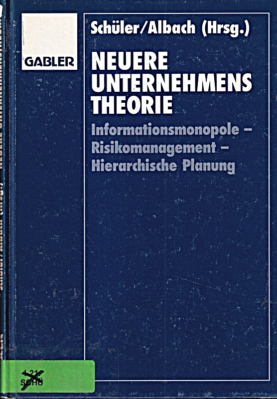 Neuere Unternehmenstheorie: Informationsmonopole - Risikomanagement - Hierarchische Planung