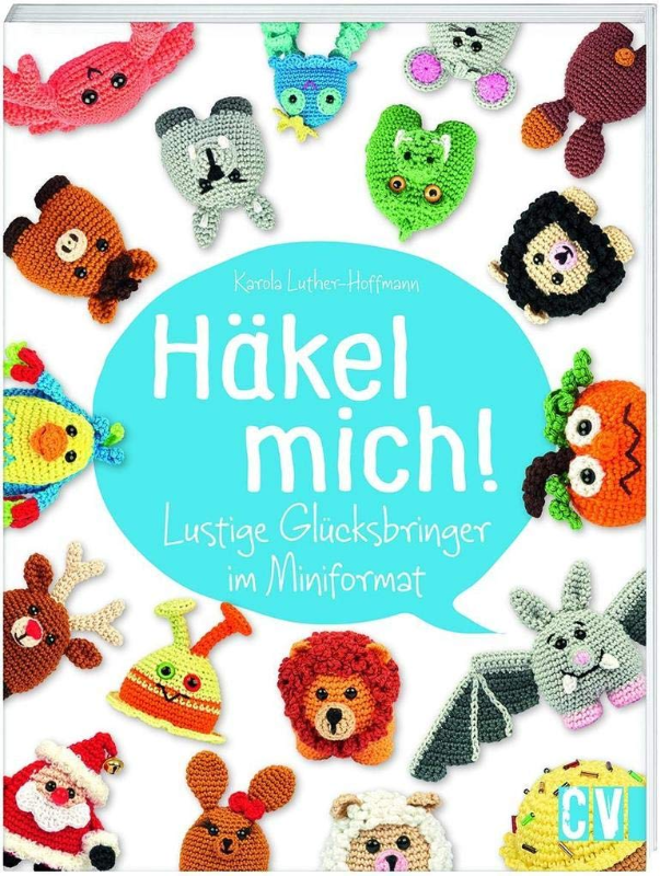 Häkel mich!: Lustige Glücksbringer im Miniformat