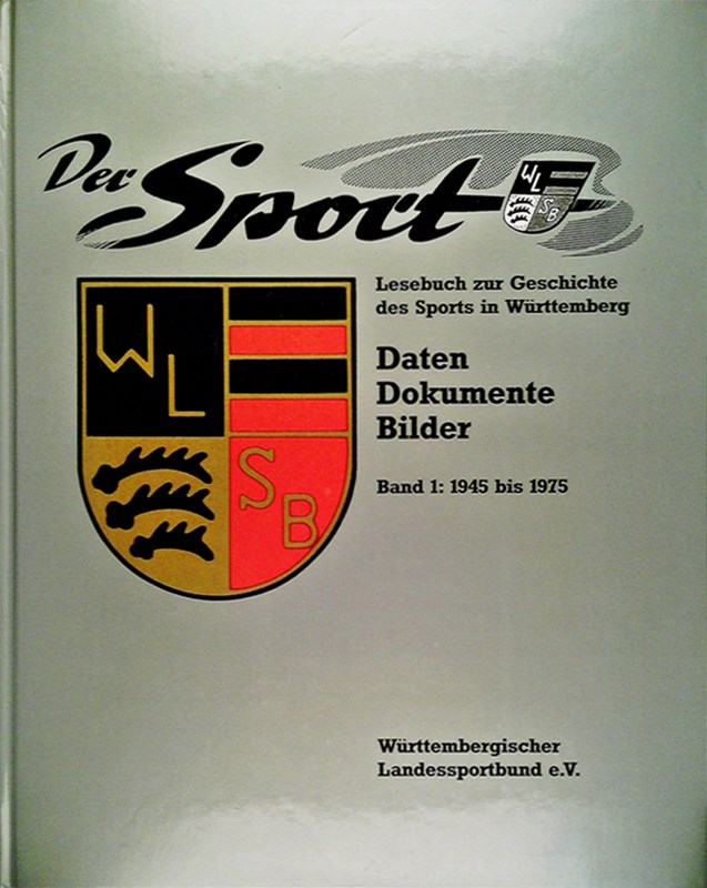 Der Sport. Lesebuch zur Geschichte des Sports in Württemberg. Daten - Dokumente - Bilder. Band I: 1945 bis 1975.