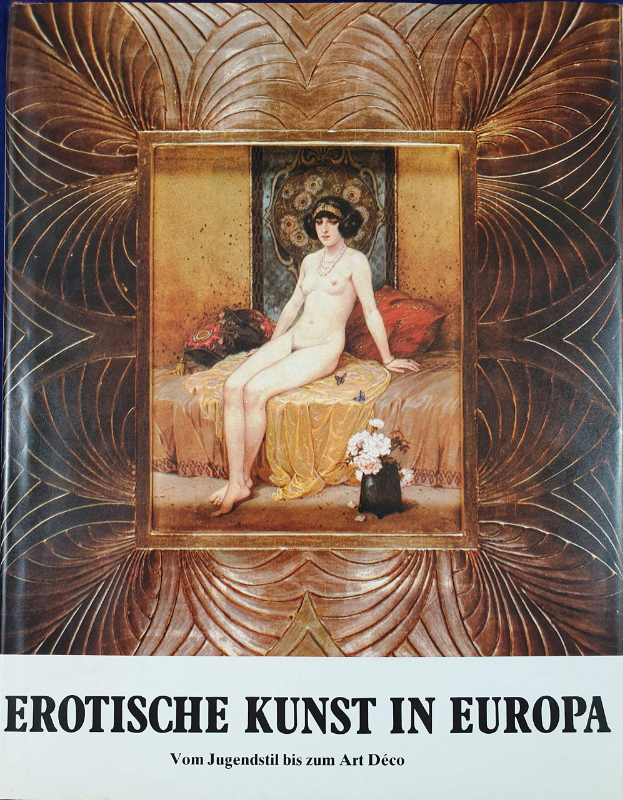 Erotische Kunst in Europa. Vom Jugendstil bis zum Art Deco