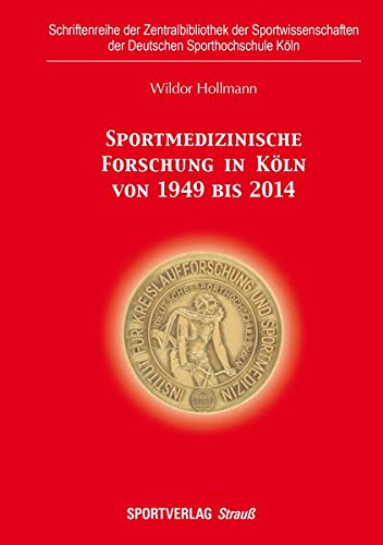 Sportmedizinische Forschung in Köln von 1949 bis 2014: Ein kurz gefasster Rückblick (Schriftenreihe der Zentralbibliothek der Sportwissenschaften der Deutschen Sporthochschule Köln)