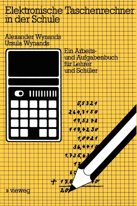 Elektronische Taschenrechner in der Schule: Ein Arbeits- und Aufgabenbuch für Lehrer und Schüler
