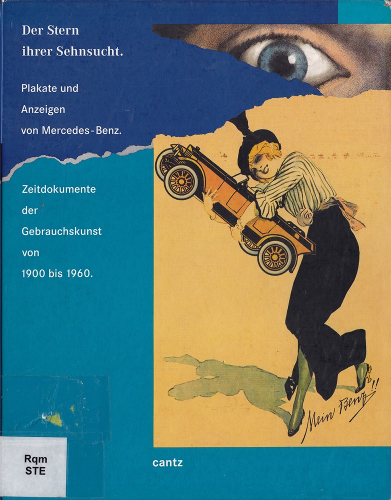 Der Stern ihrer Sehnsucht. Plakate und Anzeigen von Mercedes-Benz. Zeitdokumente der Gebrauchskunst von 1900 bis 1960