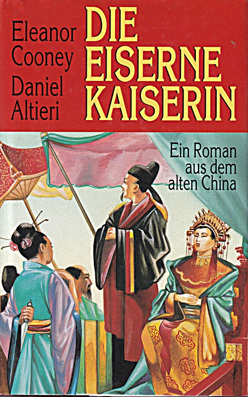 Die eiserne Kaiserin : Roman. Eleanor Cooney ; Daniel Altieri. Aus dem Amerikan. von Hans Bangerter ...