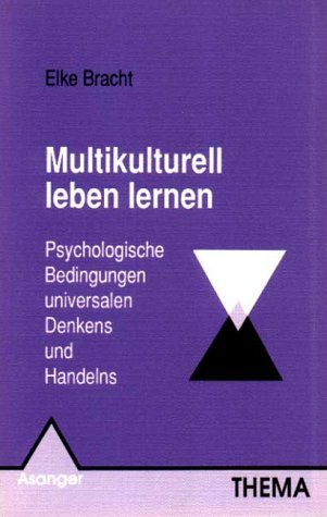 Multikulturell leben lernen: Psychologische Bedingungen universalen Denkens und Handelns (Thema)