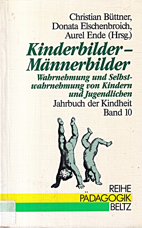 Jahrbuch der Kindheit / Kinderleben in Geschichte und Gegenwart: Jahrbuch der Kindheit / Kinderbilder - Männerbilder: Kinderleben in Geschichte und ... von Kindern und Jugendlichen
