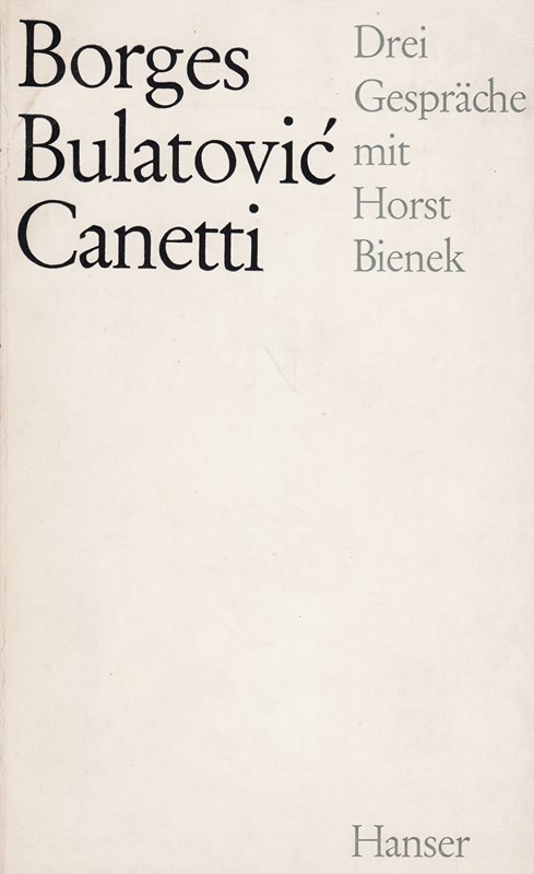 Borges, Bulatovi?c, Canetti.,Drei Gespräche mit Horst Bienek. Erstausgabe.