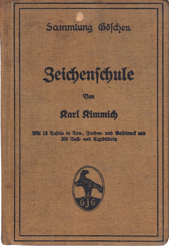 Zeichenschule. Sammlung Göschen 39. ,Von Karl Kimmich. Mit 18 Tafeln in Ton-, Farben- und Golddruck und 200 Voll- und Textbildern.