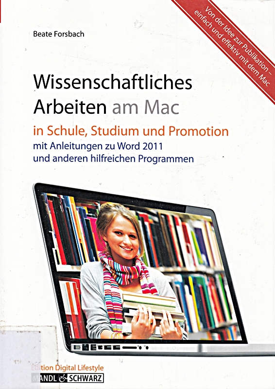 Wissenschaftliches Arbeiten am Mac: In Schule, Studium und Promotion - mit hilfreichen Informationen zu Word 2011
