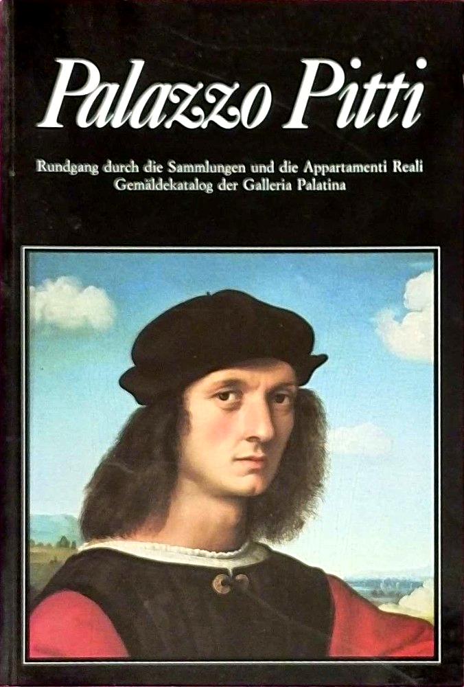 Palazzo Pitti - Rundgang durch die Sammlungen und die Appartamenti Reali - Gemäldekatalog der Galleria Palatina