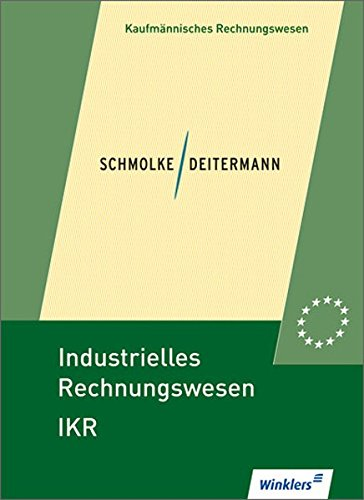 Industrielles Rechnungswesen IKR. Finanzbuchhaltung - Analyse und Kritik des Jahresabschlusses - Kosten- und Leistungsrechnung