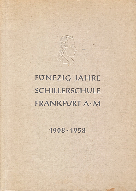 Fünzig Jahre Schillerschule Frankfurt a.M. 1908 - 1958.