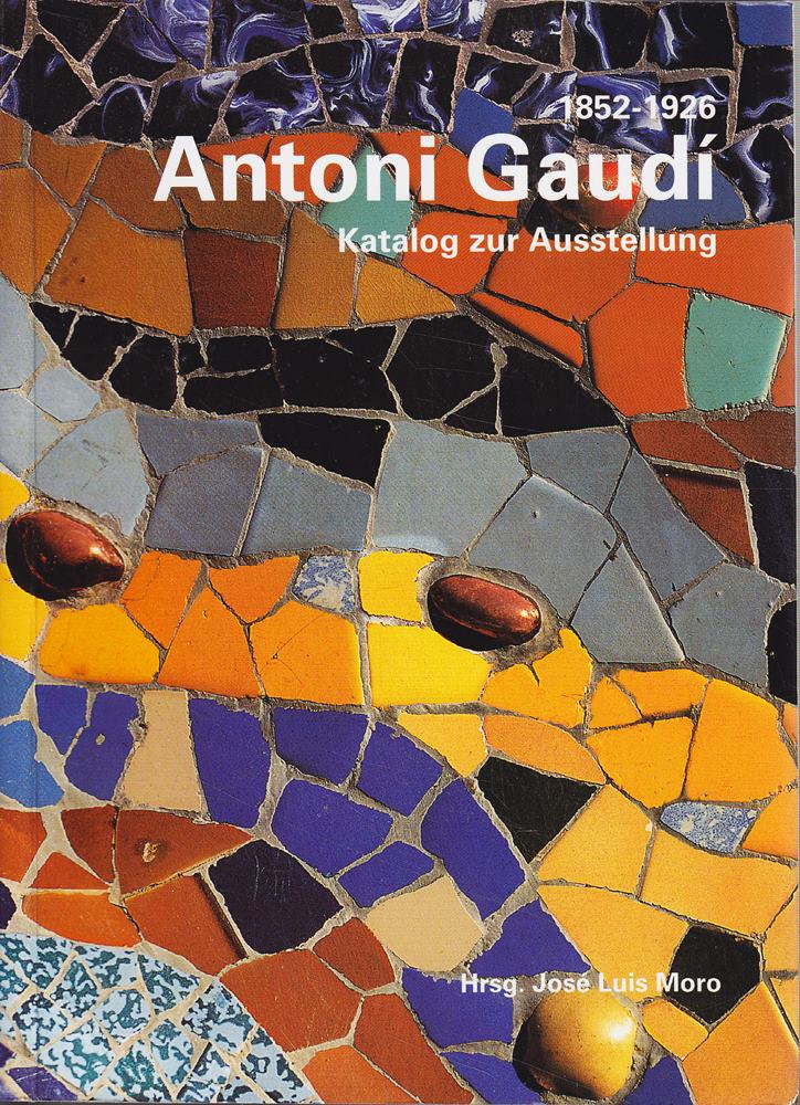 Antoni Gaudi 1852-1926. Katalog zur Ausstellung [perfect]