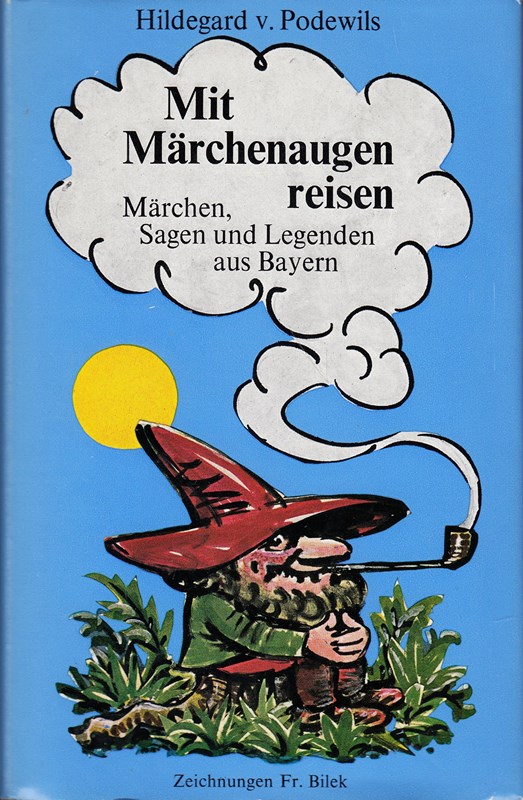 Mit Märchenaugen reisen. [1]. Märchen, Sagen, Legenden aus Bayern