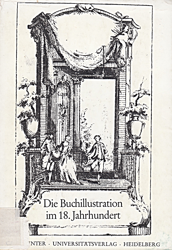 Die Buchillustration im 18. Jahrhundert. Colloquium der Arbeitsstelle 18. Jahrhundert Gesamthochschule Wuppertal, Universität Münster