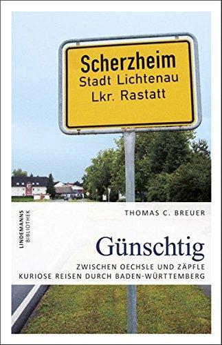 Günschtig: Zwischen Oechsle und Zäpfle – Kuriose Reisen durch Baden-Württemberg (Lindemanns Bibliothek)