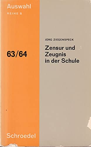 Zensur und Zeugnis in der Schule.: Darstellung der allgemeinen Problematik und der gegenwärtigen Tendenzen. (Auswahl: Reihe B)