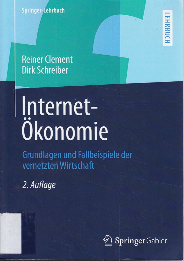 Internet-Ökonomie: Grundlagen und Fallbeispiele der vernetzten Wirtschaft (Springer-Lehrbuch)