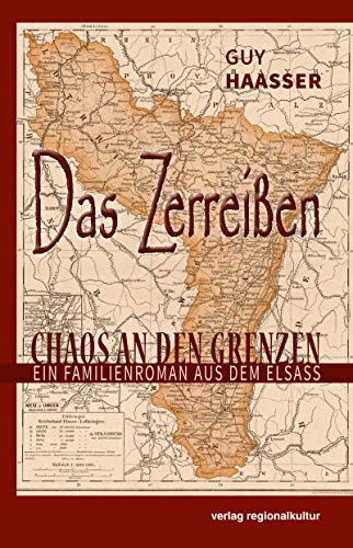 Das Zerreißen: Chaos an den Grenzen - Ein Familienroman aus dem Elsass