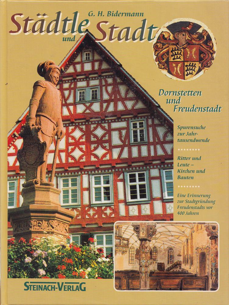 'Städtle und Stadt', Dornstetten und Freudenstadt: Spurensuche zur Jahrtausendwende - Ritter und Leute - Kirchen und Bauten - Erinnerung zur Stadtgründung Freudenstadts vor 400 Jahren - 1599-1999