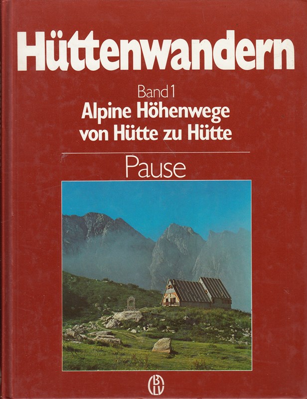Hüttenwandern. Band 1. Alpine Höhenwege von Hütte zu Hütte.
