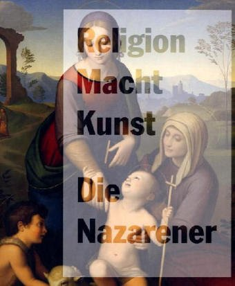 Die Nazarener: Religion. Macht. Kunst