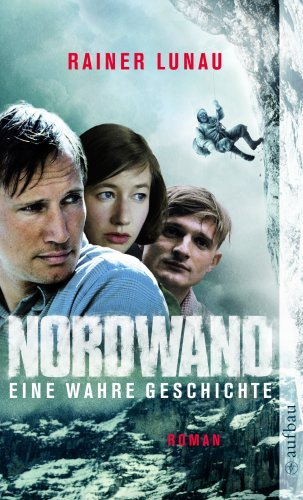 Nordwand: Eine wahre Geschichte. Roman zum Film von Philipp Stölzl (Aufbau Taschenbücher)