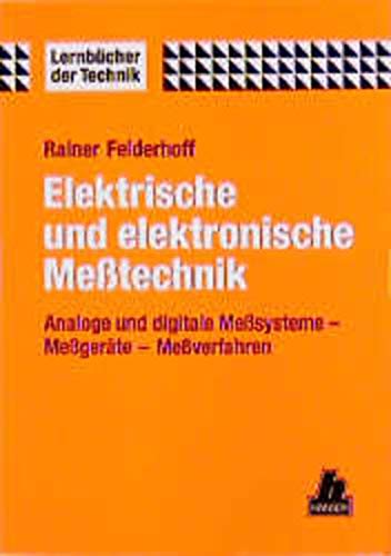Elektrische und elektronische Meßtechnik: Analoge und digitale Meßsysteme - Meßg