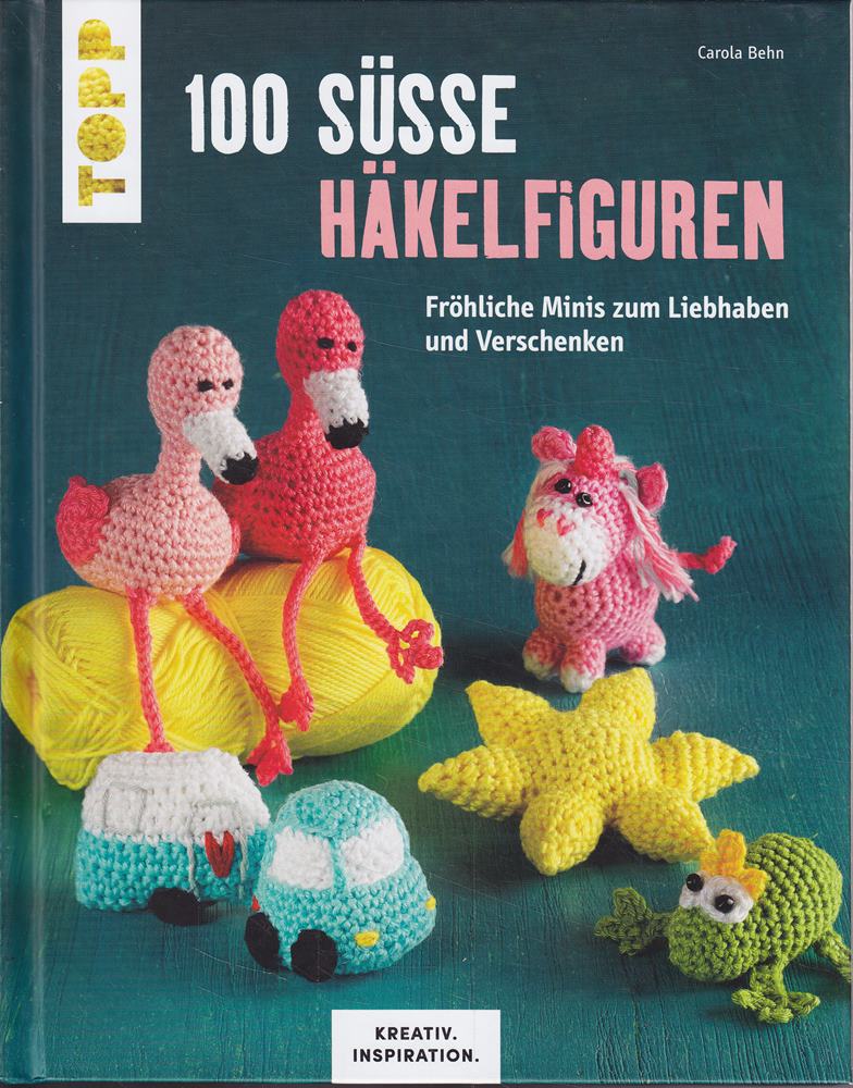 100 süße Häkelfiguren: Fröhliche Minis zum Liebhaben und Verschenken