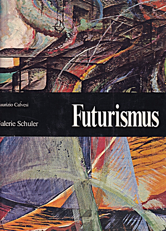 Futurismus - Ein Kunstbildband aus der Buchreihe ' Galerie Schuler '