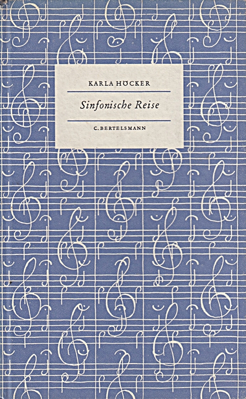 Karla Höcker: Sinfonische Reise - Kozerte, Fahrten, Gespräche mit Wilhelm Furtwängler und den Berlinern Philharmonikern