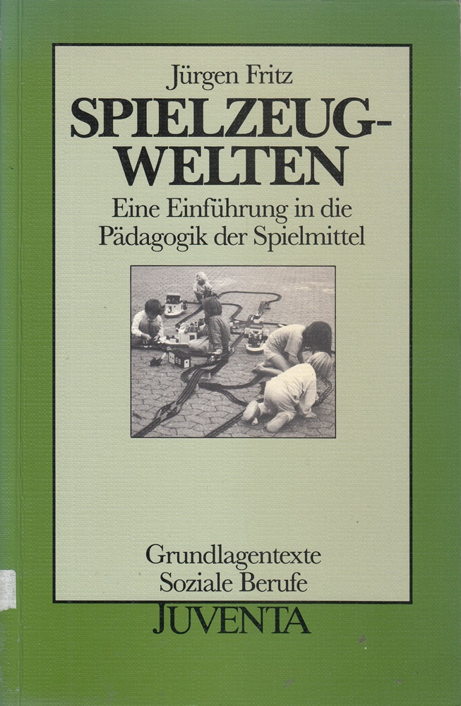 Spielzeugwelten: Eine Einführung in die Pädagogik der Spielmittel (Grundlagentex