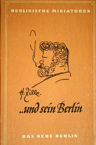 Heinrich Zille...und sein Berlin . Persönliche Erinnerungen an den Meister