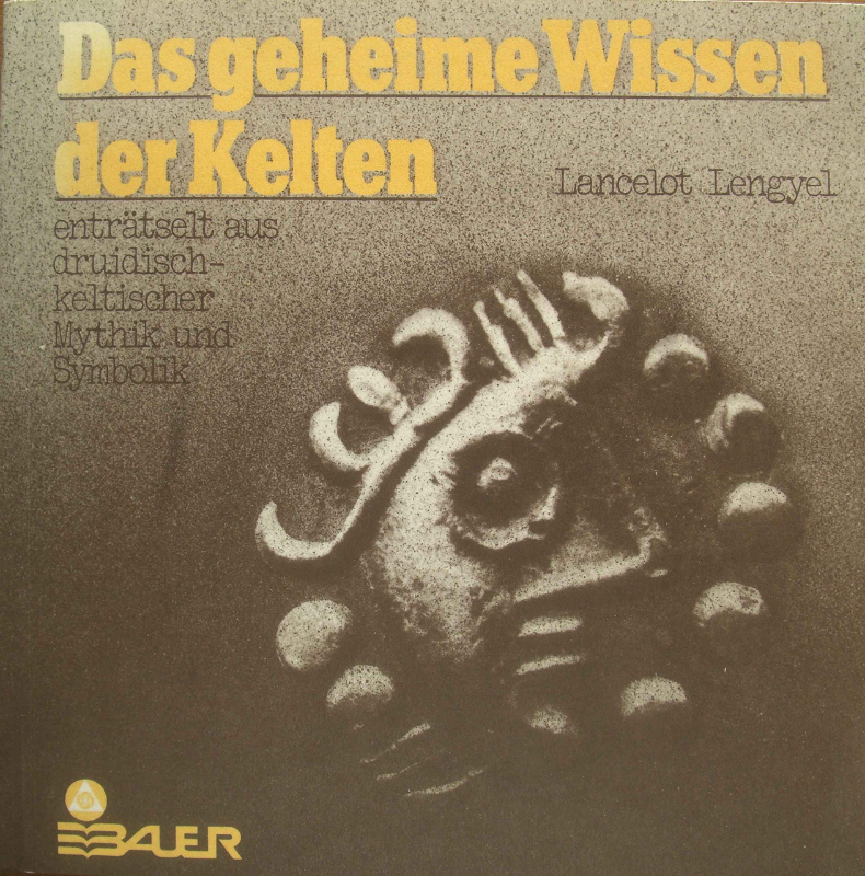 Das geheime Wissen der Kelten. Enträtselt aus druidisch-keltischer Mythik und Symbolik