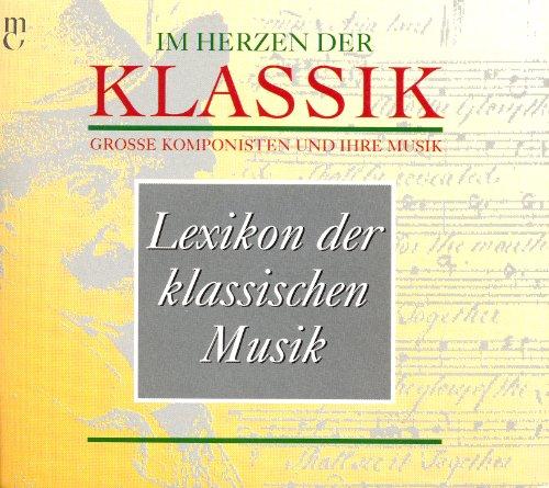 Lexikon der klassischen Musik (Im Herzen der Klassik - Grosse Komponisten und ihre Musik)