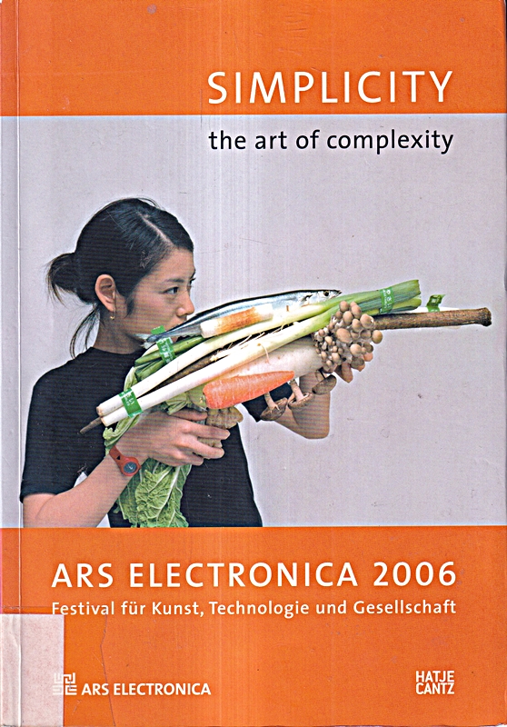 Simplicity, the art of complexity. Ars Electronica 2006. Festival für Kunst, Technologie und Gesellschaft