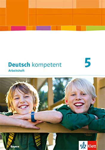 Deutsch kompetent 5. Ausgabe Bayern: Arbeitsheft mit Lösungen und Gratisübungen im Onlinebereich Klasse 5 (Deutsch kompetent. Ausgabe für Bayern ab 2017)