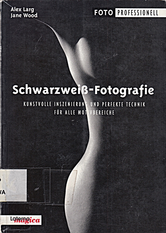 Schwarzweiß-Fotografie: Kunstvolle Inszenierung und perfekte Technik für alle Motivbereiche
