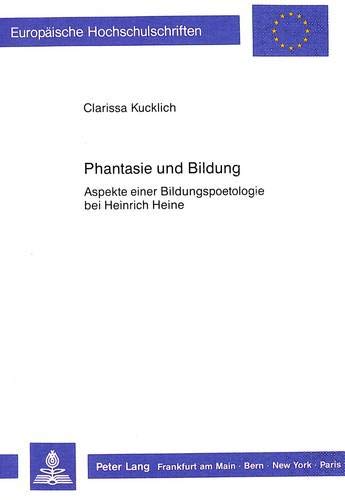 Phantasie und Bildung: Aspekte einer Bildungspoetologie bei Heinrich Heine: Aspe