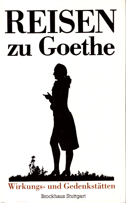 Reisen zu Goethe: Wirkungs- und Gedenkstätten