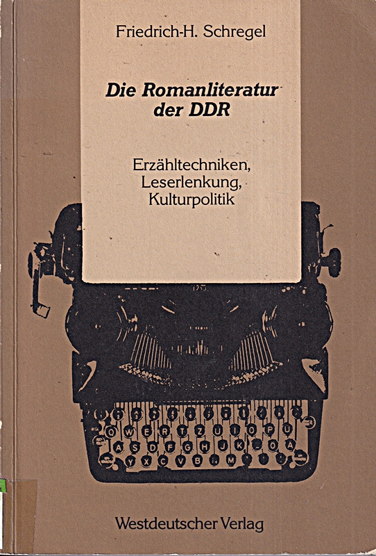 Die Romanliteratur der Ddr: Erzähltechniken, Leserlenkung, Kulturpolitik