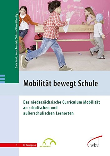 Mobilität bewegt Schule: Das niedersächsische Curriculum Mobilität an schulischen und außerschulischen Lernorten (In Bewegung)
