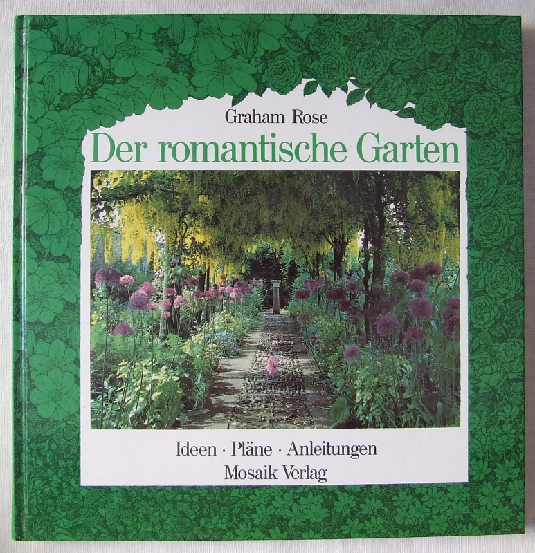Der Romantische Garten. Ideen, Pläne, Anleitungen.